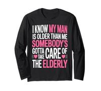 Funny I Know My Man is Older Than Me Sarcastic Humor Long Sleeve T-Shirt