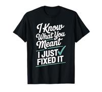 Funny I Know What You Meant I Just Fixed It Editor T-Shirt