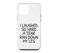 Funny I Laughed So Hard A Tear Ran Down My Leg Case for iPhone 12 mini