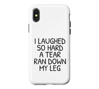 Funny I Laughed So Hard A Tear Ran Down My Leg Case for iPhone X/XS