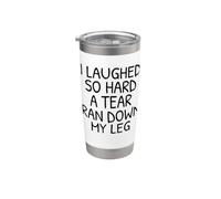 Funny I Laughed So Hard A Tear Ran Down My Leg Stainless Steel Insulated Tumbler