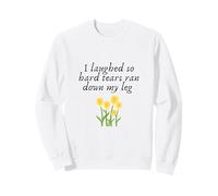Funny I Laughed So Hard Tears Ran Down My Leg Floral Quote Sweatshirt