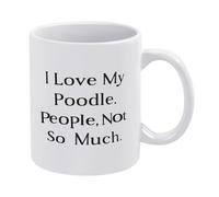 Funny I Love My Poodle Dog, People Not So Much Coffee Mug - Unique Gift for Animal Lovers, Holiday