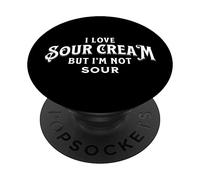 Funny I Love Sour Cream But I'm Not Sour PopSockets Swappable PopGrip