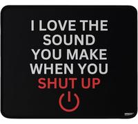 Funny I Love The Sound You Make When You Shut Up Sarcastic Gaming Mouse Pad Mousepad Washable, Non-Fading, 9.5x7.9 Inches