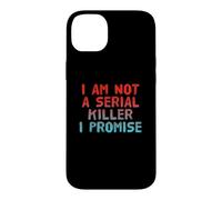 Funny I’m Not A Serial Killer Sarcastic Dark Humor Quotes Case for iPhone 14 Plus