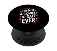 Funny I’m Not Allowed To Date Ever Saying Sarcasm Women Men PopSockets Adhesive PopGrip