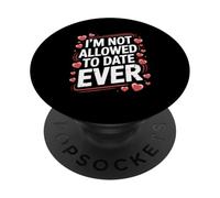 Funny I’m Not Allowed To Date Ever Saying Sarcasm Women Men PopSockets Adhesive PopGrip