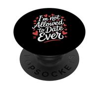 Funny I’m Not Allowed To Date Ever Saying Sarcasm Women Men PopSockets Adhesive PopGrip