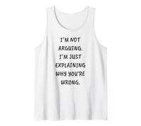 Funny I’m Not Arguing. I’m Just Explaining Why You’re Wrong Tank Top