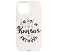 Funny I’m Not in Kansas Anymore Case for iPhone 15