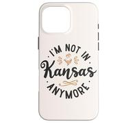 Funny I’m Not in Kansas Anymore Case for iPhone 16 Pro Max