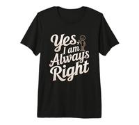 Funny I’’m Right Quote Always Right Yes I Am Always Right Premium T-Shirt