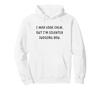 Funny I May Look Calm, But I’m Silently Judging You Pullover Hoodie