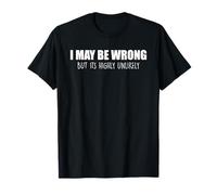 Funny I Maybe Wrong But Its Highly Unlikely Novelty Slayer T-Shirt