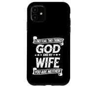 Funny I Only Fear Two Things God and My Wife Humor Husband Case for iPhone 11
