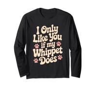Funny I Only Like you If My Whippet Does Love Dog Owner Long Sleeve T-Shirt