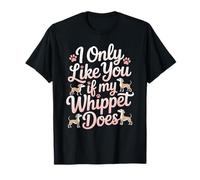 Funny I Only Like you If My Whippet Does Love Dog Owner T-Shirt