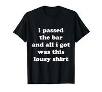 Funny I Passed The Bar and All I Got was This Lousy T-Shirt
