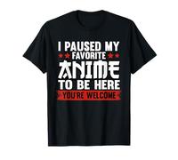 Funny I Paused My Favorite Anime To Be Here Otaku Weeb T-Shirt