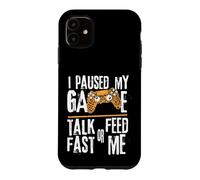 Funny I Paused My Game Talk Fast or Feed Me Gamer Gaming Case for iPhone 11