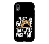 Funny I Paused My Game Talk Fast or Feed Me Gamer Gaming Case for iPhone XR