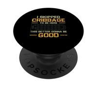 Funny I Skipped Cribbage To Be Here This Better Be Good PopSockets Adhesive PopGrip