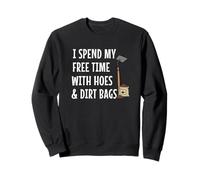 Funny I Spend Free Time with Hoes & Dirt Bags Garden Sweatshirt