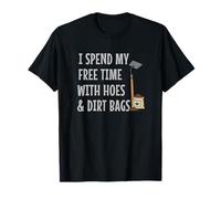 Funny I Spend Free Time with Hoes & Dirt Bags Garden T-Shirt