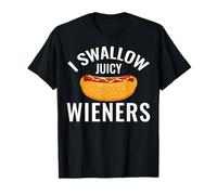 Funny I Swallow Juicy Wieners Sarcastic Joke Humorous Saying T-Shirt