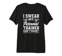 Funny I Swear My Personal Trainer Can't Count Premium T-Shirt