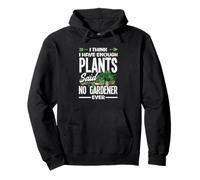 Funny I Think I Have Enough Plants Said No Gardener Ever Pullover Hoodie