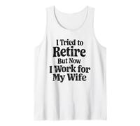 Funny I Tried to Retire But Now I Work for My Wife Tank Top