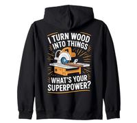 funny i turn wood into things what's your superpower graphic Zip Hoodie