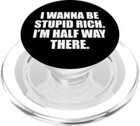 Funny I Wanna Be Stupid Rich. I'm Half Way There. Humor PopSockets PopGrip for MagSafe