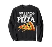 Funny I Was Raised To Believe That Pizza Is A Vitamin Sweatshirt