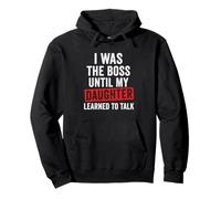 Funny I Was The Boss Until My Daughter Learned To Talk Pullover Hoodie