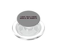 Funny I Was Told There Would Be Robots Design PopSockets PopGrip for MagSafe
