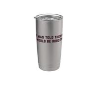 Funny I was Told There Would Be Robots Design Stainless Steel Insulated Tumbler