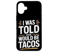Funny I Was Told There Would Be Tacos Tex Mex Case for iPhone 16 Plus