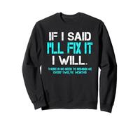 Funny I Will fix it Later Lazy Laziness Humorous Saying Sweatshirt