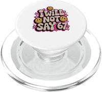 Funny I WILL NOT SAY 67 Slang Gen Alpha Z Slay Six Seven Gag PopSockets PopGrip for MagSafe
