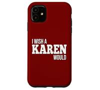 Funny I Wish A Karen Would Humorous Joke Case for iPhone 11