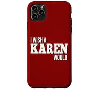 Funny I Wish A Karen Would Humorous Joke Case for iPhone 11 Pro Max
