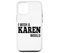 Funny I Wish A Karen Would Humorous Joke Case for iPhone 12/12 Pro