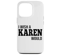 Funny I Wish A Karen Would Humorous Joke Case for iPhone 13 Pro