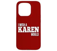 Funny I Wish A Karen Would Humorous Joke Case for iPhone 15 Pro