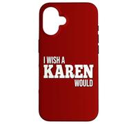 Funny I Wish A Karen Would Humorous Joke Case for iPhone 16