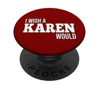 Funny I Wish A Karen Would Humorous Joke PopSockets Adhesive PopGrip