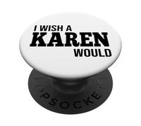 Funny I Wish A Karen Would Humorous Joke PopSockets Adhesive PopGrip